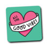 All The Good Vibes Coaster