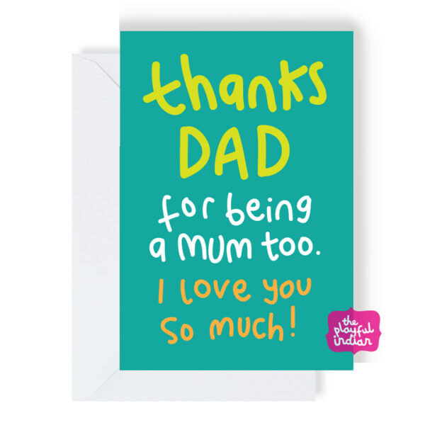 Thanks Dad For Being A Mum Too Card