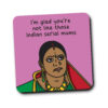 Not Like Those Indian Serial Mums Coaster