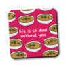 life is so daal without you coaster