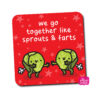 We Go Together Like Sprouts & Farts Christmas coaster