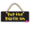 Pop The Kettle On Hanging Sign