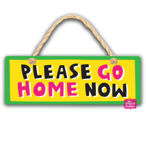 please go home now hanging sign
