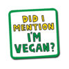 Did I Mention I'm Vegan Coaster