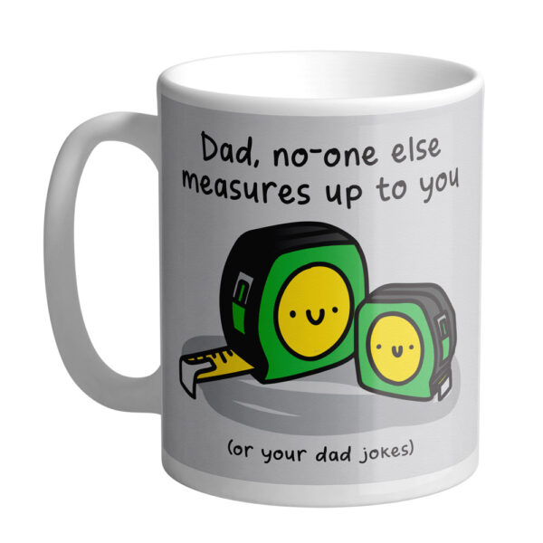No One Measures Up To You Dad Mug