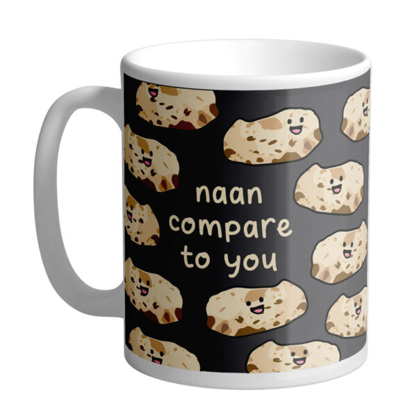 Naan Compare To You Mug