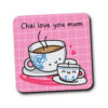 Chai Love You Mum Coaster